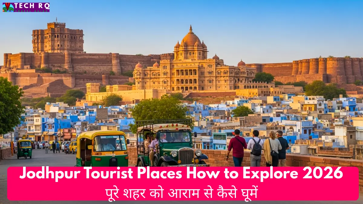 Jodhpur Tourist Places How to Explore 2026 पूरे शहर को आराम से कैसे घूमें