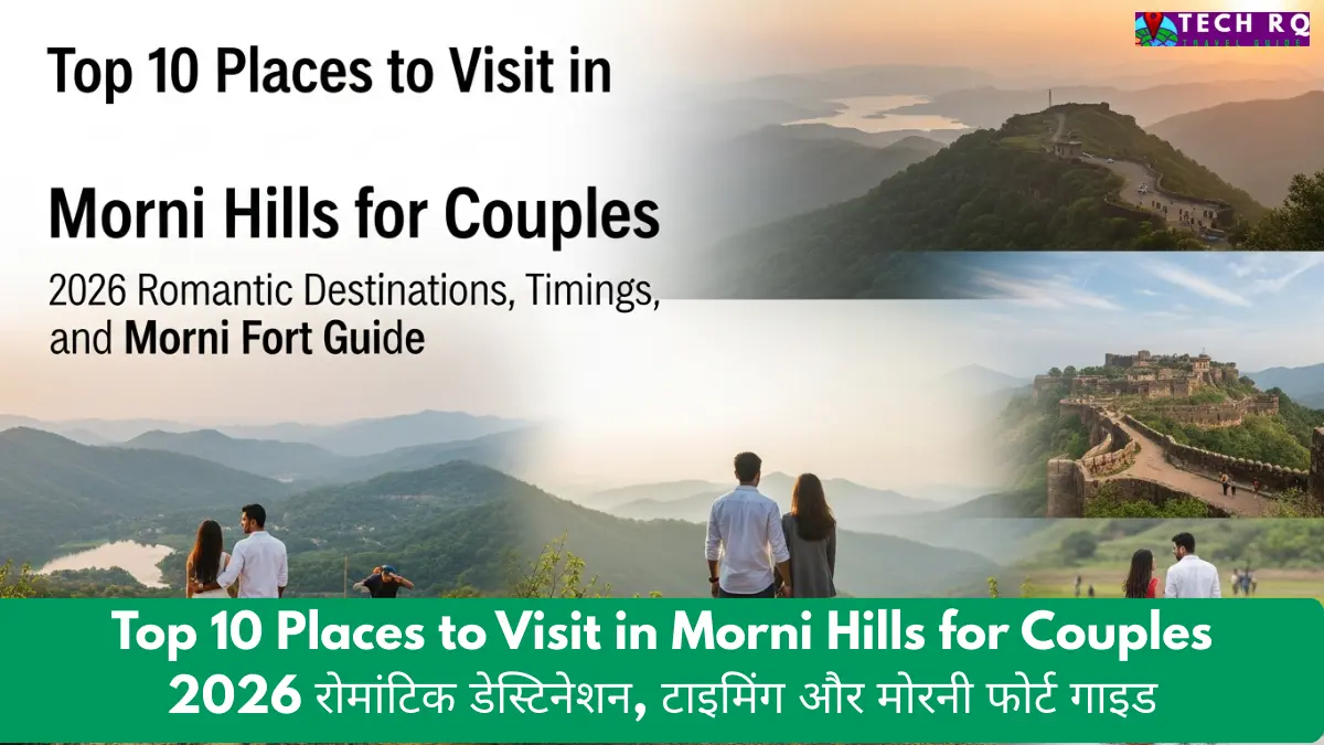 Top 10 Places to Visit in Morni Hills for Couples 2026 रोमांटिक डेस्टिनेशन, टाइमिंग और मोरनी फोर्ट गाइड